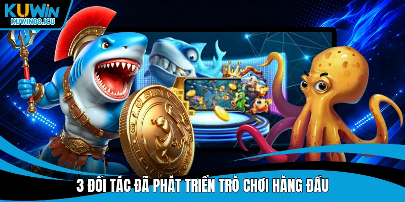 3 đối tác đã phát triển trò chơi hàng đầu
