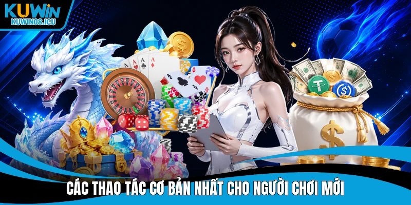 Các thao tác cơ bản nhất cho người chơi mới