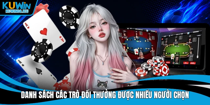 Danh sách các trò đổi thưởng được nhiều người chọn