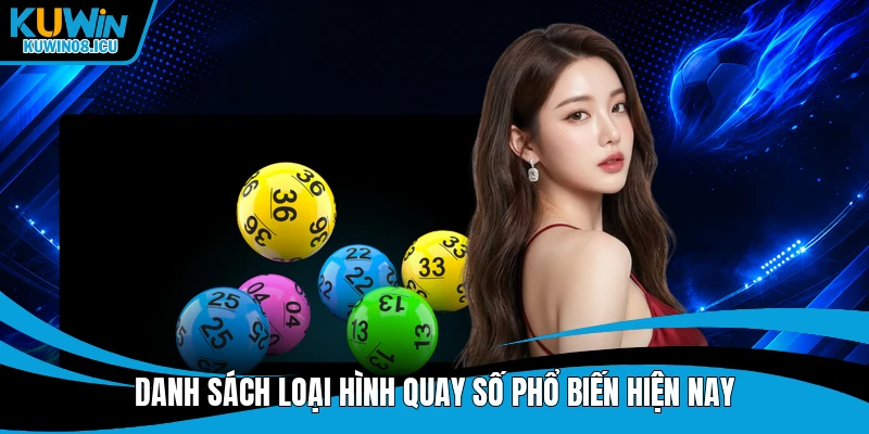 Danh sách loại hình quay số phổ biến hiện nay