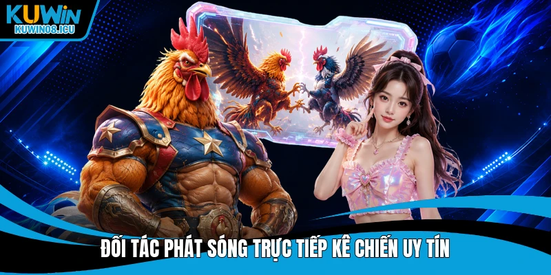 Đối tác phát sóng trực tiếp kê chiến uy tín