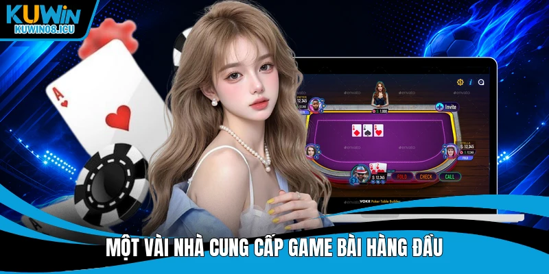 Một vài nhà cung cấp game bài hàng đầu