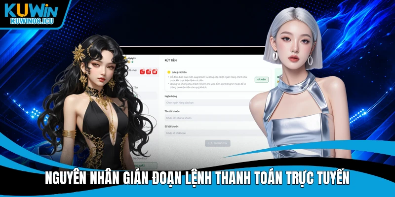 Nguyên nhân gián đoạn lệnh thanh toán trực tuyến