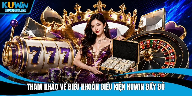 Tham khảo về điều khoản điều kiện Kuwin đầy đủ