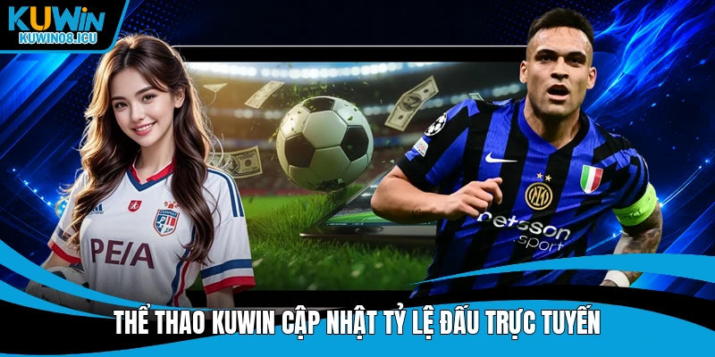 Thể thao Kuwin cập nhật tỷ lệ đấu trực tuyến