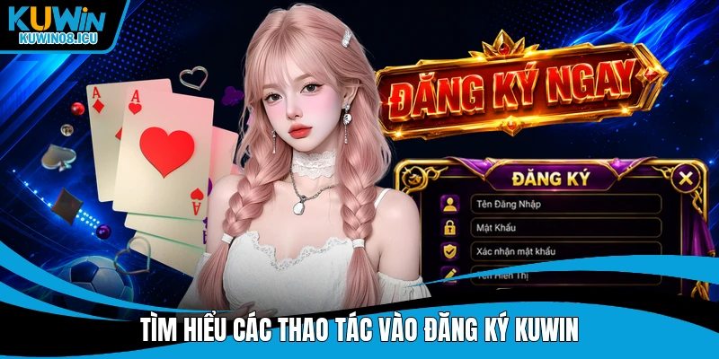 Tìm hiểu các thao tác vào đăng ký Kuwin
