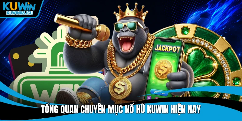Tổng quan chuyên mục nổ hũ Kuwin hiện nay